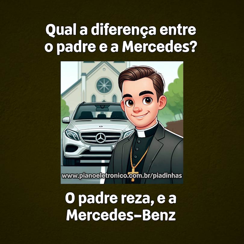 Qual a diferença entre o padre e a Mercedes?

O padre reza, e a Mercedes-Benz